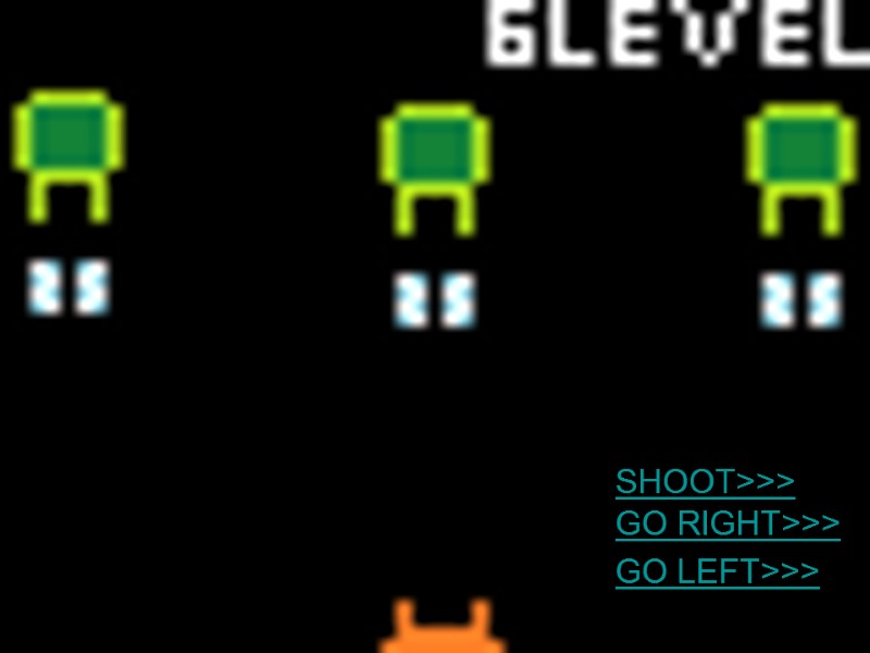 SHOOT>>> GO RIGHT>>> GO LEFT>>>